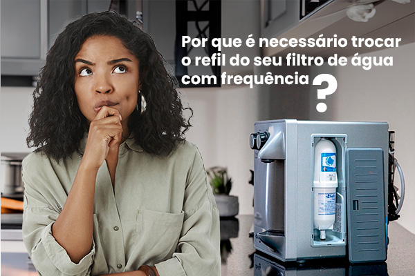 Por que é necessário trocar o refil do seu filtro de água com frequência